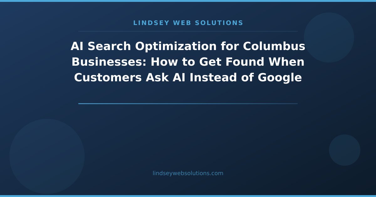 AI Search Optimization for Columbus Businesses: How to Get Found When Customers Ask AI Instead of Google